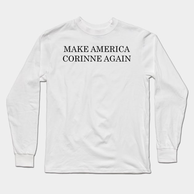 Make America Corinne Again Long Sleeve T-Shirt by tziggles